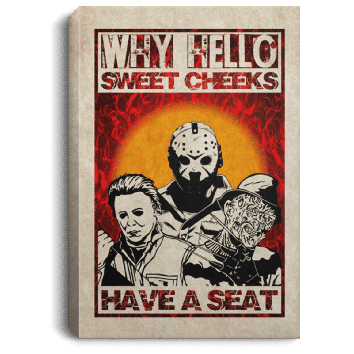 Why Hello Sweet Cheeks Have A Seat Freddy Jason Michael Horror Framed Canvas - Unframed Poster, White, 0.75'' Framed Canvas