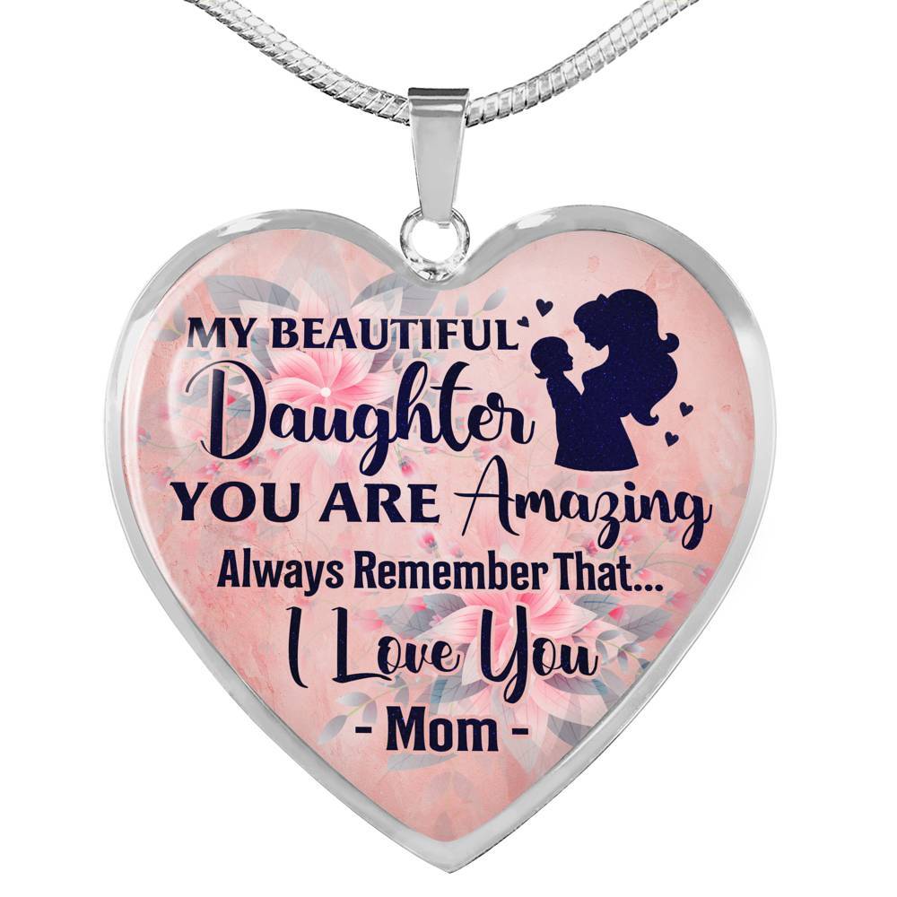 My Beautiful Daughter You Are Amazing Always Remember That I Love You Mom Heart Pendant Necklace - Heart Luxury Necklace (Silver)