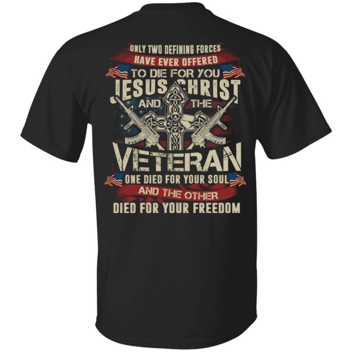 Only Two Defining Forces Jesus Christ And The Veteran Print On Back T-Shirt - Proud Veteran Back Shirt, Black, Unisex T-Shirt