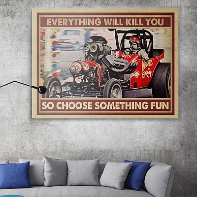 Alternative view of Drag Racing Everything Will Kill You So Choose Something Fun Wrapped Framed Canvas Prints - Unframed Poster