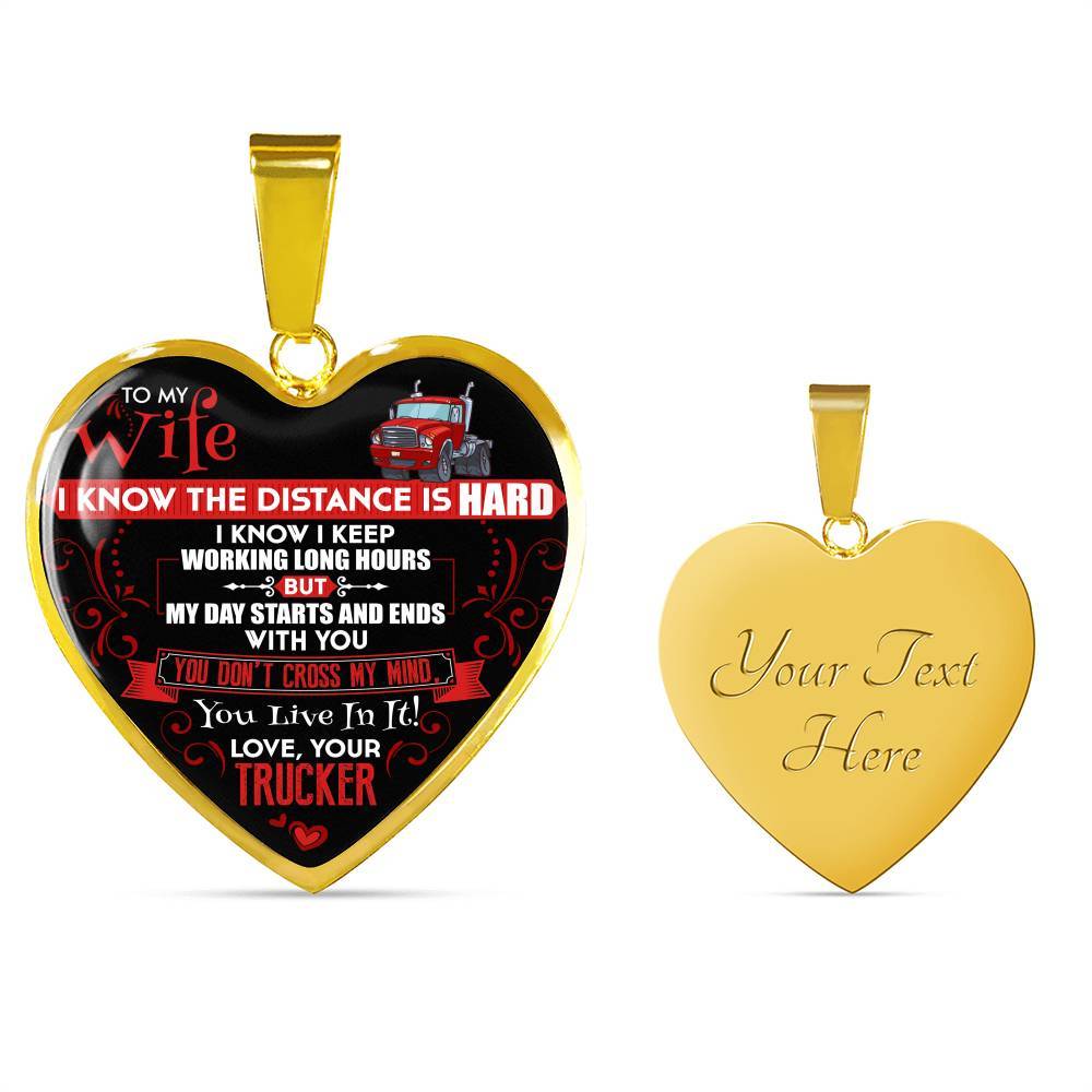 Trucker to My Wife I Know the Distance Is Hard I Know I Keep Working Long Hours Heart Pendant Necklace - Heart Luxury Necklace (Gold Plated)