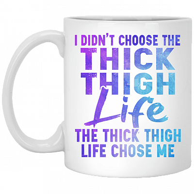 I Didn't Choose The Thick Thigh Life It Chose Me Funny Work Out Coffee Mug - Water Bottle, White, 11 oz. White Mug