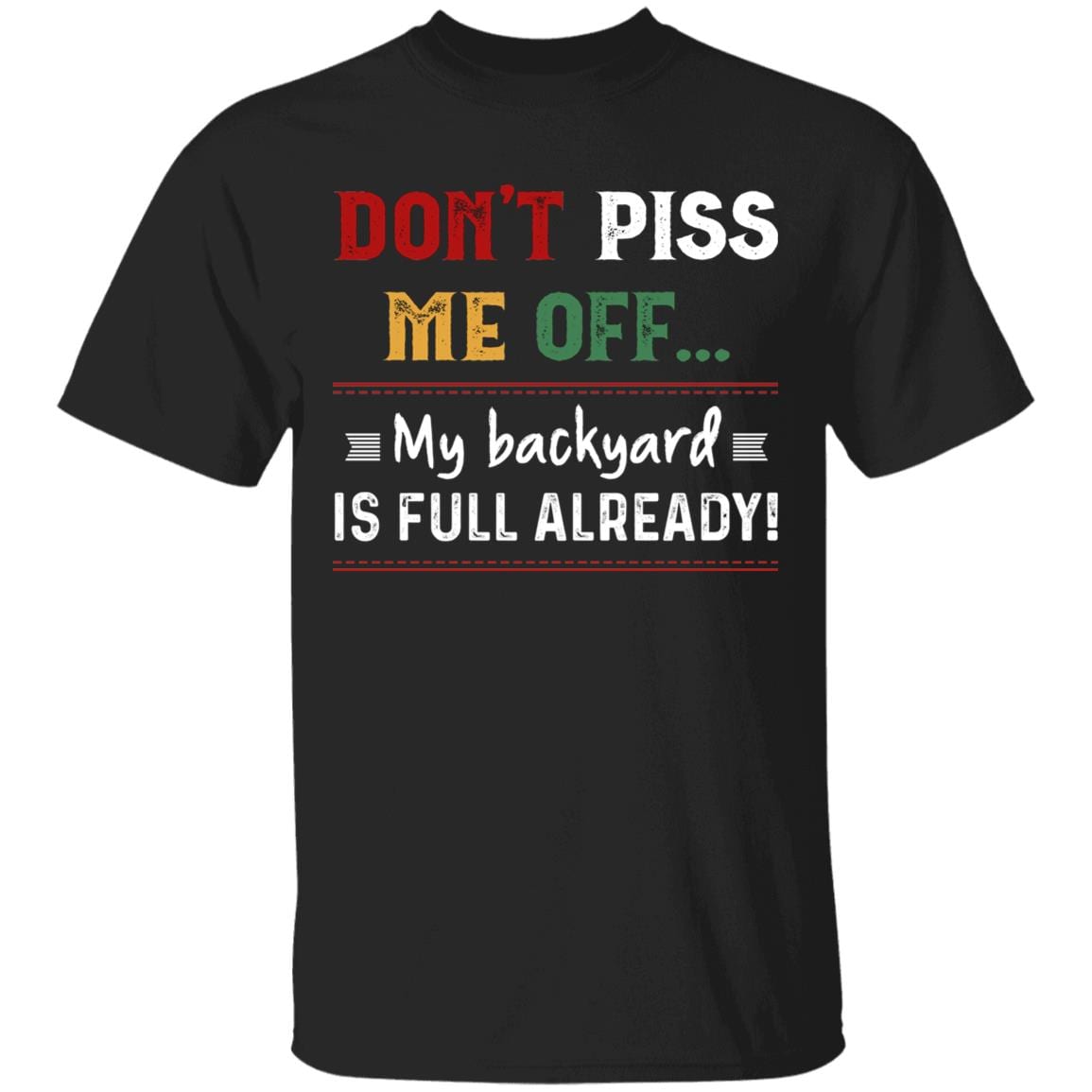 Don't Piss Me Off My Backyard Is Full Already Funny T-Shirt, Black, Unisex T-Shirt