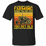 You Don't Stop Farming When You Get Old T-Shirt - You Get Old When You Stop Farming Happy Tractor Shirt, Black, Unisex T-Shirt You Don't Stop Farming When You Get Old T-Shirt - You Get Old When You Stop Farming Happy Tractor Shirt, Black, Unisex T-Shirt