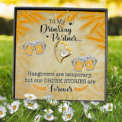 To My Drinking Partner Hangovers Are Temporary But Our Drunk Stories Are Forever Forever Love Pendant Necklace