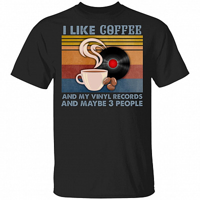 I Like Coffee And My Vinyl Records And Maybe 3 People Vintage Retro T-Shirt - Coffee Lover Shirt, Black, Unisex T-Shirt