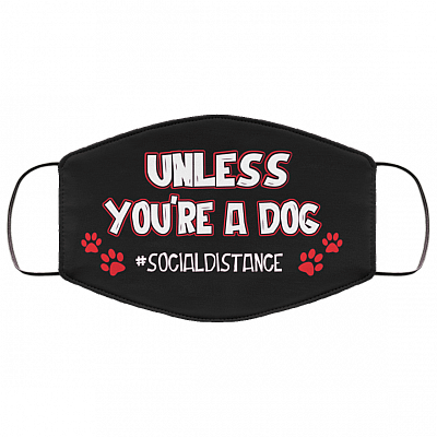 Unless You're A Dog Washable Reusable Custom - Printed Cloth Face Mask Cover, Black, Cloth Face Cover – Medium/Large