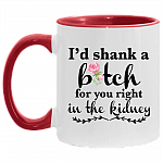 Best Friend I'd Shank A Bitch For You Right In The Kidney Accent Mug, White/Red, 11 oz. Accent Mug