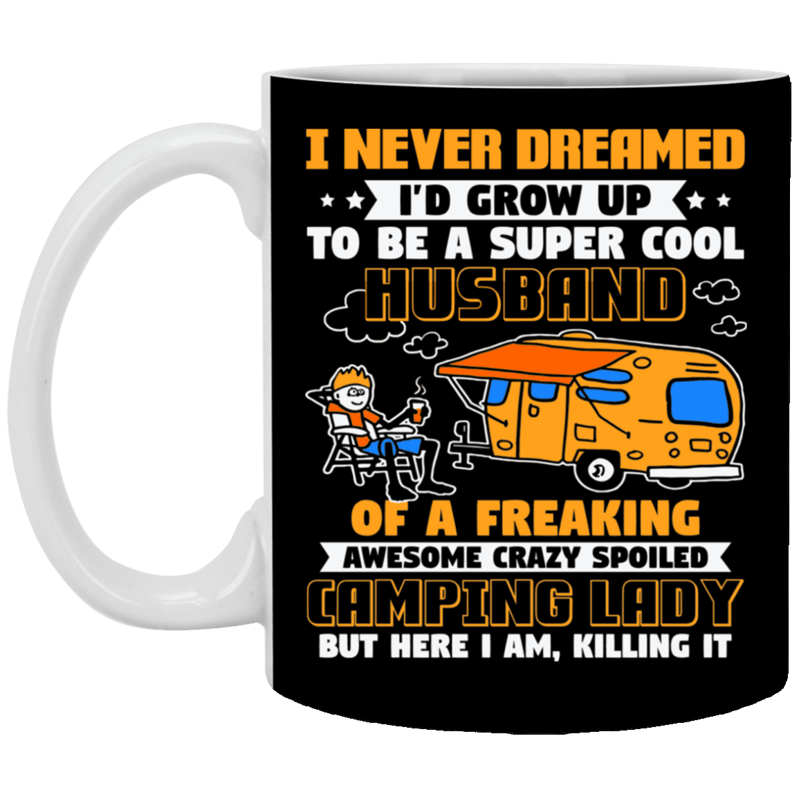 I Never Dreamed I'd Grow Up to Be A Super Cool Husband of a Crazy Camping Lady Ceramic Coffee Mug - Beer Stein, Black, 11 oz. White Mug I Never Dreamed I'd Grow Up to Be A Super Cool Husband of a Crazy Camping Lady Ceramic Coffee Mug - Beer Stein, Black, 11 oz. White Mug
