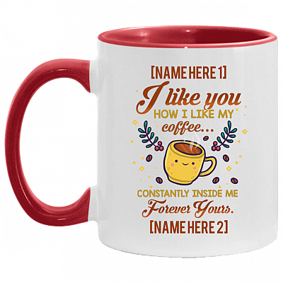 Personalized I Like You How I Like My Coffee Constantly Inside Me Forever Yours Accent Mug - Coffee Mug, White/Red, 11 oz. Accent Mug