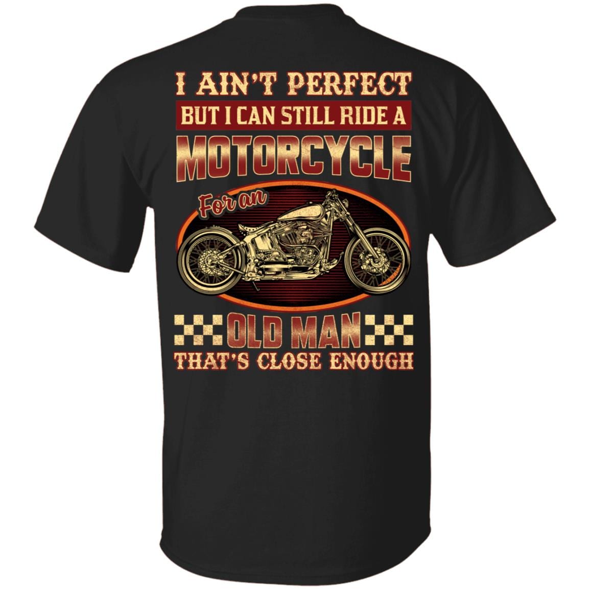 I Aint Perfect But I Can Still Ride A Motorcyle Print On Back Shirt - Funny Old Man Biker Shirt, Black, Unisex T-Shirt