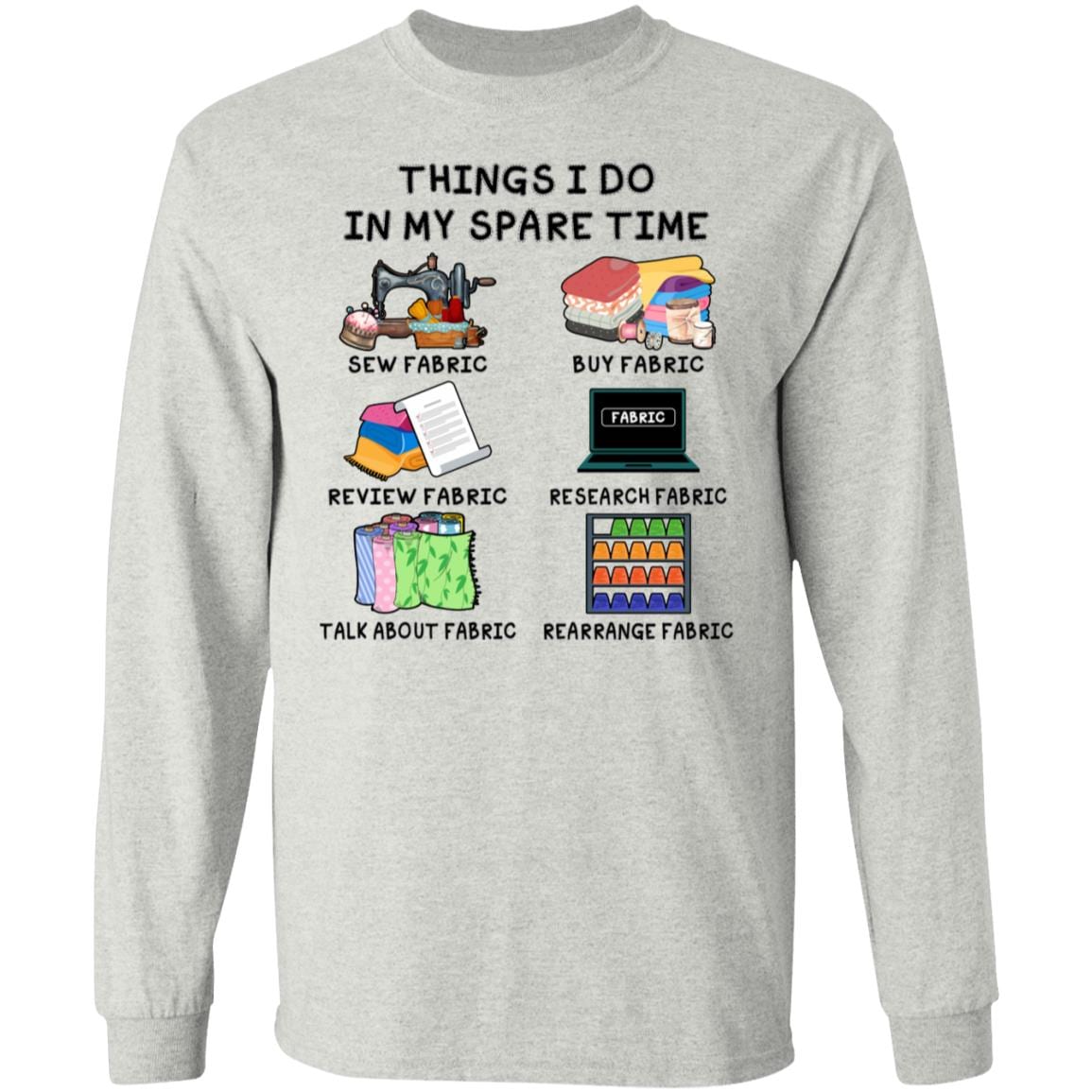 Fabric Things I Do in My Spare Time Sewing Seamstress Lovers Gift Hoodie - Sweatshirt - Long Sleeve Shirt, Ash, Long Sleeve