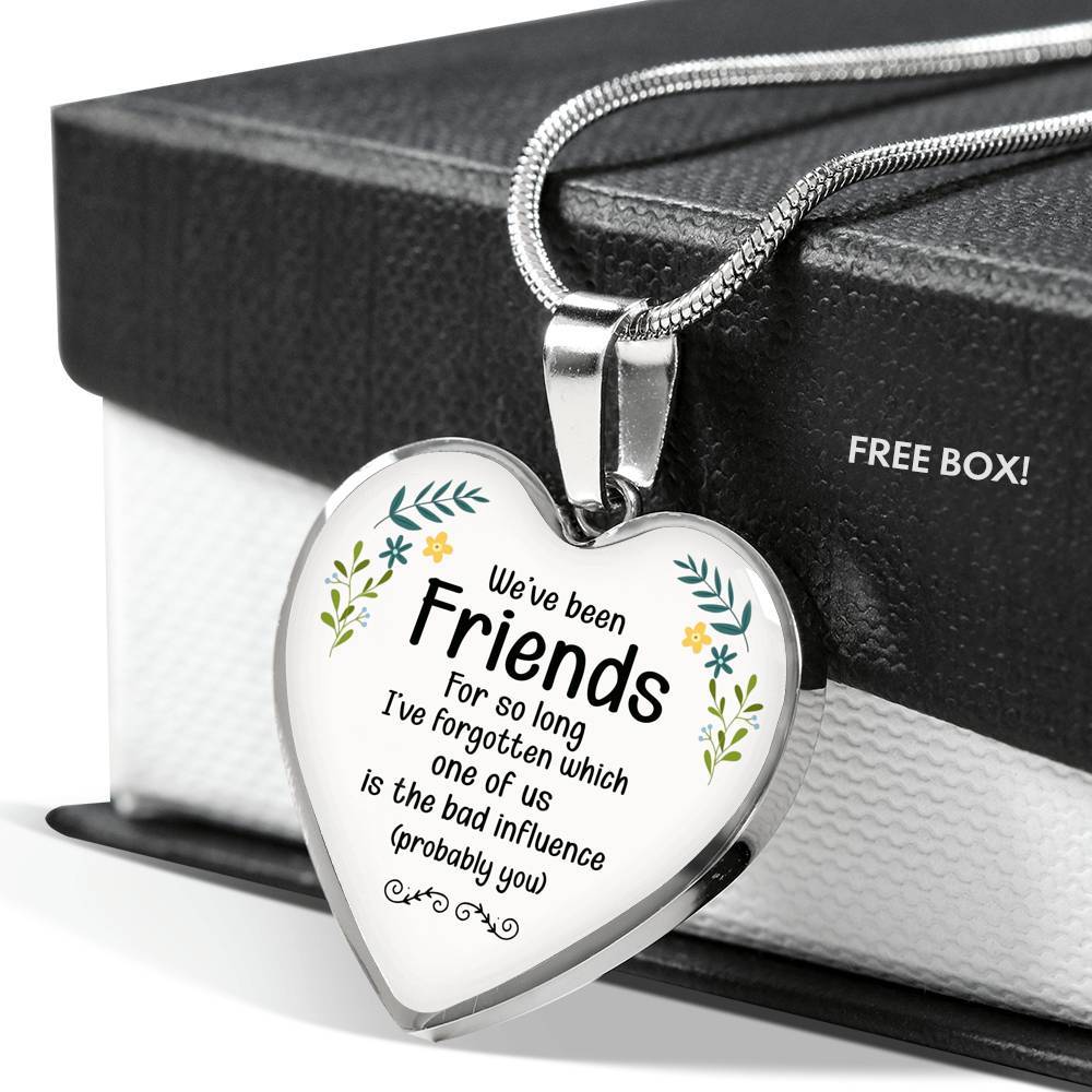 We've Been Friends For So Long I've Forgotten Which One Of Us Is The Bad Influence Probably You Luxury Heart Pendant Necklace - Heart Luxury Necklace (Silver)