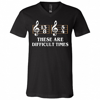 These Are the Difficult Times Duple Time Music Lover Funny Gift T-shirt - V-neck, Black, V-Neck T-Shirt