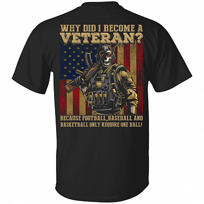 Why DId I Become A Veteran Print On Back T-Shirt - Funny Veteran Shirt, Black, Unisex T-Shirt