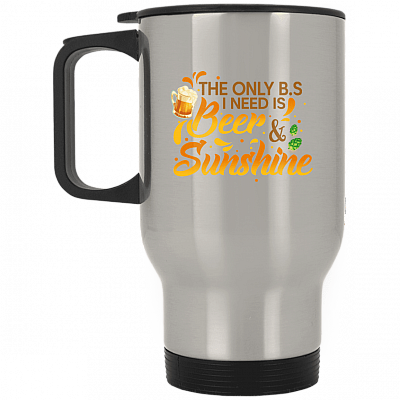 The Only BS I Need Is Beer and Sunshine Drink Girl Beer Stein - Travel Mug, Silver, 14 oz. Silver Travel Mug