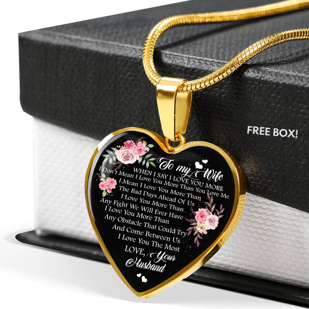To My Wife When I Say I Love You More I Don't Mean i Love You More Than You Love Me Heart Pendant Necklace - Heart Luxury Necklace (Gold Plated)