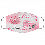 In October We Wear Pink Face Mask - Breast Cancer Awareness Washable Reusable Custom Cloth Face Mask Cover, White, Cloth Face Cover – Medium/Large