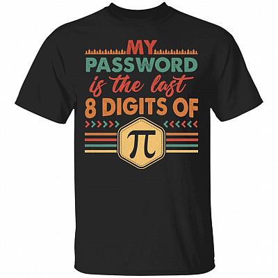 My Password Is The Last 8 Digits Of Pi T-Shirt - Pi Day Shirt, Black, Unisex T-Shirt