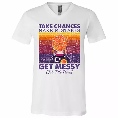 Personalized Teachers Take Chances Make Mistakes Get Messy Gift T-Shirt - V-Neck, White, V-Neck T-Shirt