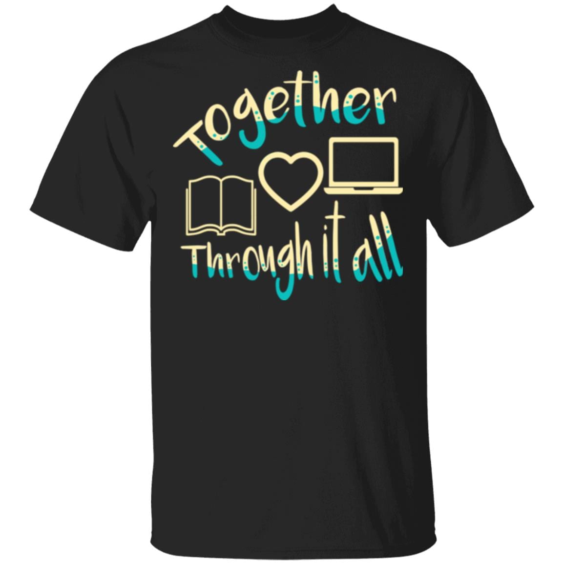 Teacher Together Through It All T-Shirt - Back to School Shirt for Teacher, Black, Unisex T-Shirt