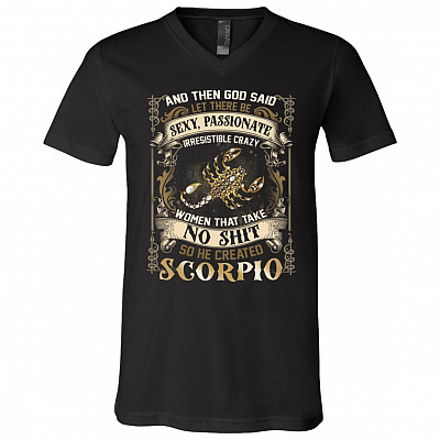 Scorpio God Said Let There Be Sexy Passionate Irresistible Crazy Women So He Created Zodiac T-Shirt - V Neck, Black, V-Neck T-Shirt