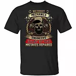 Without Mechanics Engineers Couldn't Get Their Mistakes Repaired T-Shirt - Funny Mechanic Shirt, Black, Unisex T-Shirt Without Mechanics Engineers Couldn't Get Their Mistakes Repaired T-Shirt - Funny Mechanic Shirt, Black, Unisex T-Shirt
