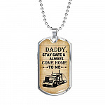 Daddy Stay Safe and Always Come Home To Me Dog Tag Pendant Necklace - Dog Tag Gift For Dad - Dog Tag (Silver)