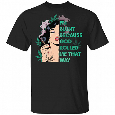 I'm Blunt Because God Rolled Me That Way 420 T-Shirt - Girl Smoking Weed Vintage Shirt, Black, Unisex T-Shirt