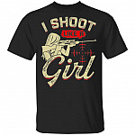 I Shoot Like A Girl T-Shirt - Funny Shooting Shirt, Black, Unisex T-Shirt