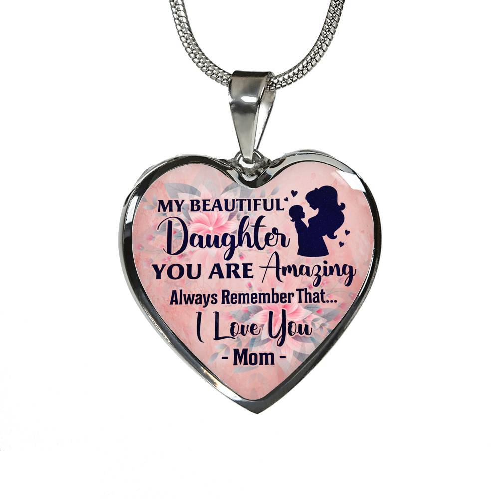My Beautiful Daughter You Are Amazing Always Remember That I Love You Mom Heart Pendant Necklace - Heart Luxury Necklace (Silver)