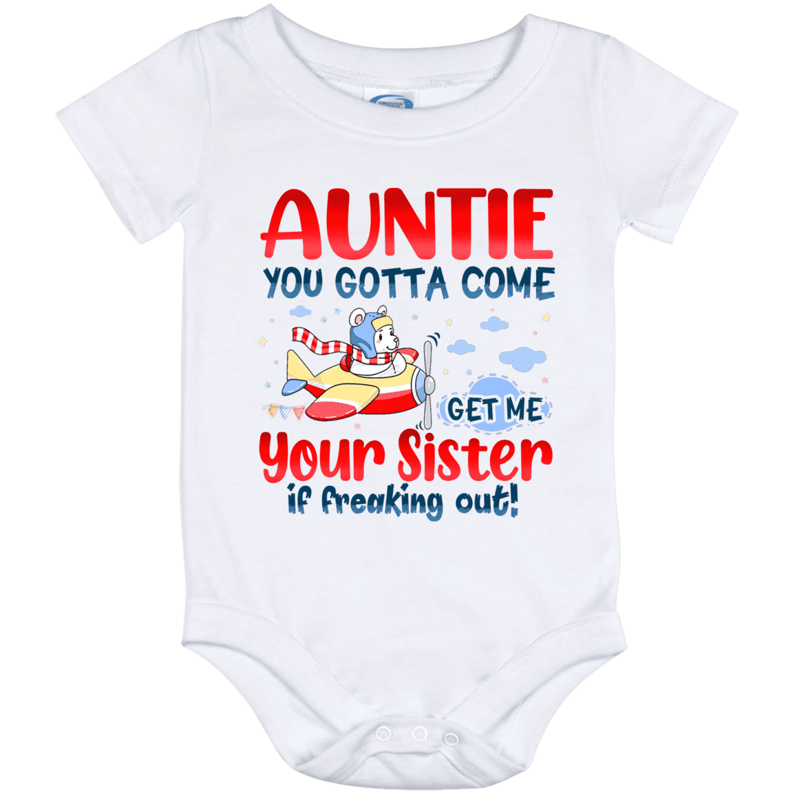 Auntie You Gotta Come Get Me You Sister Is Freaking Out Funny Baby Onesie - Toddler Infant Bodysuit, White, Baby Onesie - 12 Month