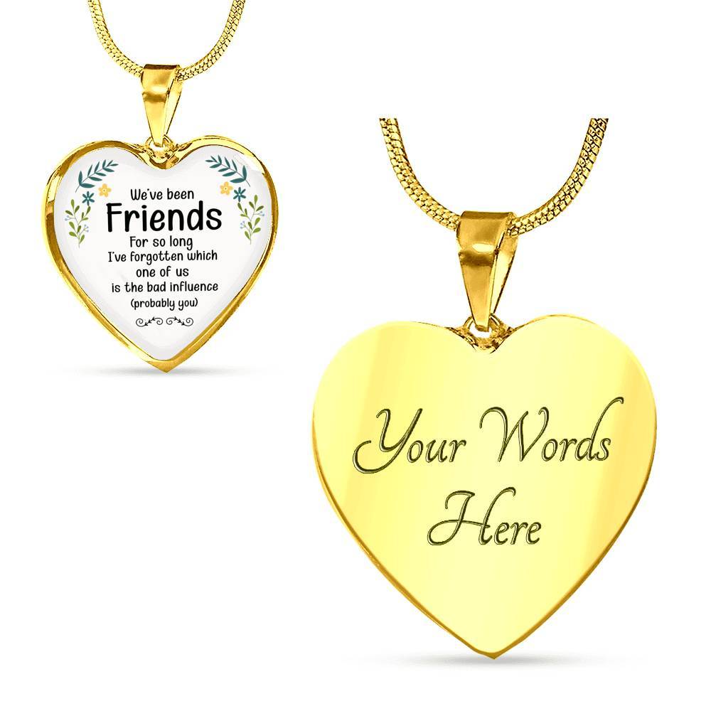 We've Been Friends For So Long I've Forgotten Which One Of Us Is The Bad Influence Probably You Luxury Heart Pendant Necklace - Heart Luxury Necklace (Gold Plated)