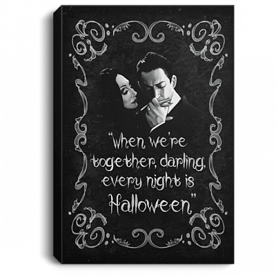 When We're Together Darling Every Night Is Halloween Addams Family Morticia Gomez Framed Canvas Prints - Unframed Poster, White, 0.75'' Framed Canvas