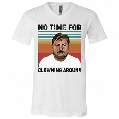 No Time for Clowning Around John Gacy Clown T-Shirt - V-Neck, White, V-Neck T-Shirt