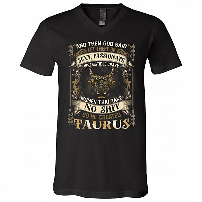 Taurus God Said Let There Be Sexy Passionate Irresistible Crazy Women So He Created Zodiac T-Shirt - V Neck, Black, V-Neck T-Shirt
