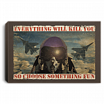 Fighter Aircraft Everything Will Kill You So Choose Something Fun Framed Canvas Prints - Unframed Poster, White, 0.75'' Framed Canvas