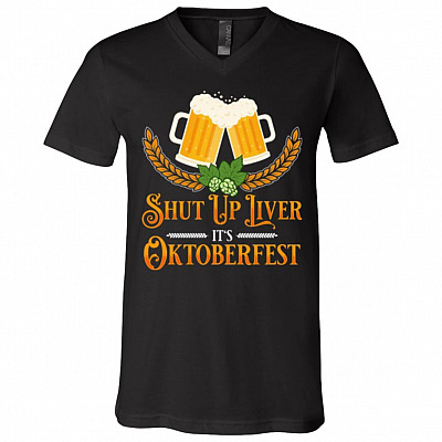 Shut Up Liver It's Octoberfest T-Shirt - V-Neck Tee, Black, V-Neck T-Shirt