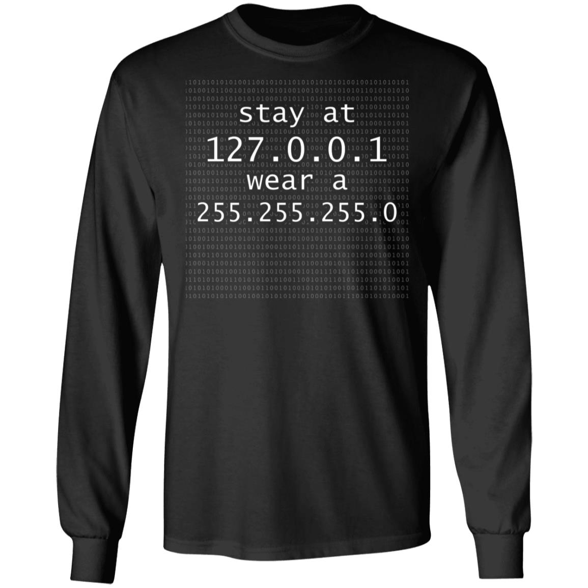 Stay at 127 0 0 1 wear a 255 255 255 0 Funny Coding IT Hoodie - Sweatshirt - Long Sleeve Shirt, Black, Long Sleeve