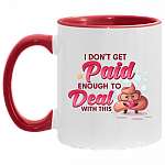 I Don't Get Paid Enough To Deal With This Shit Funny Accent Mug - Coffee Mug, White/Red, 11 oz. Accent Mug