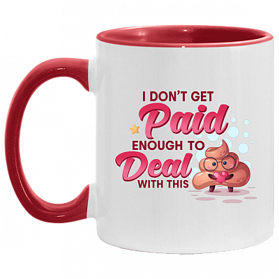 I Don't Get Paid Enough To Deal With This Shit Funny Accent Mug - Coffee Mug, White/Red, 11 oz. Accent Mug
