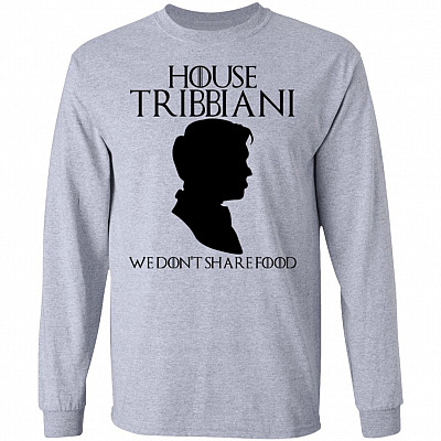House Tribbiani We Don't Share Food Friends Joey Tribbiani Hoodie - Sweatshirt - Long Sleeve Shirt, Sport Grey, Long Sleeve
