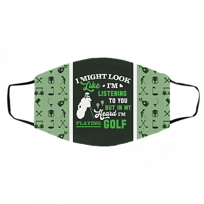 I Might Look Like I'm Listening To You But In My Head I'm Playing Golf Washable Reusable Custom - Printed Cloth Face Mask Cover, White, Cloth Face Cover – Medium/Large