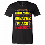 If You Think Your Mask Makes It Hard to Breathe Imagine Being Black in America BLM T-Shirt - V Neck, Black, V-Neck T-Shirt
