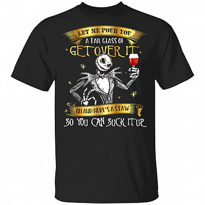 Skellington Let Me Pour You A Tall Glass Of Get Over It T-Shirt, Black, Unisex T-Shirt