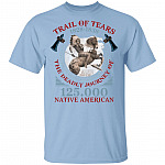 Trail Of Tears 1828-1838 The Deadly Journey T-Shirt - Native American Indian Chief Shirt, Light Blue, Unisex T-Shirt