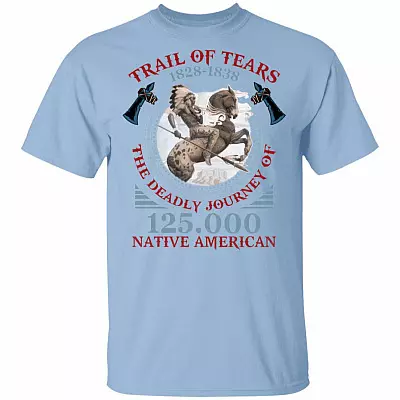 Trail Of Tears 1828-1838 The Deadly Journey T-Shirt - Native American Indian Chief Shirt, Light Blue, Unisex T-Shirt