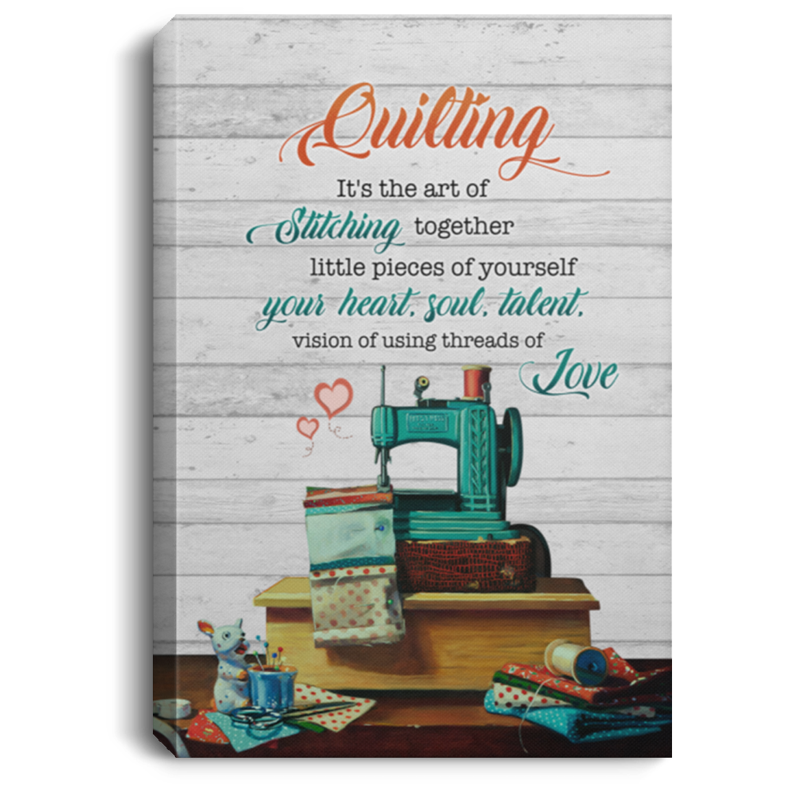 Quilting It's The Art Of Stitching Together Little Pieces Of Yourself Framed Canvas Prints - Unframed Poster, White, 0.75'' Framed Canvas