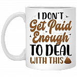I Don't Get Paid Enough To Deal With This Sht Funny, White, XP8434 11 oz. White Mug