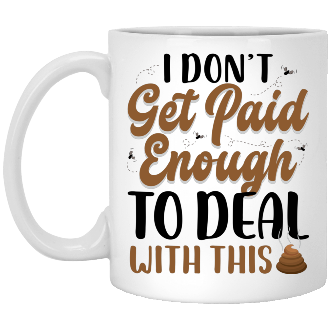 I Don't Get Paid Enough To Deal With This Sht Funny, White, XP8434 11 oz. White Mug